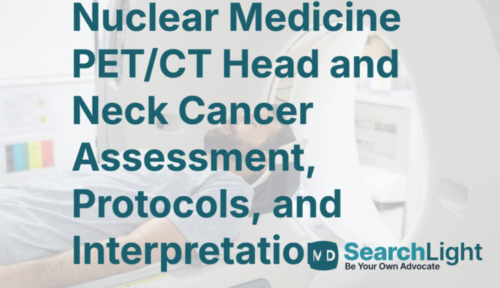 Nuclear Medicine PET/CT Head and Neck Cancer Assessment, Protocols, and Interpretation
