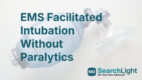 EMS Facilitated Intubation Without Paralytics