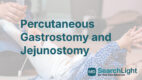 Percutaneous Gastrostomy and Jejunostomy