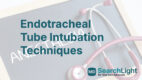 Endotracheal Tube Intubation Techniques