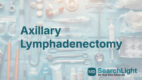 Axillary Lymphadenectomy