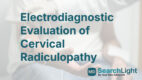 Electrodiagnostic Evaluation of Cervical Radiculopathy