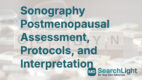 Sonography Postmenopausal Assessment, Protocols, and Interpretation