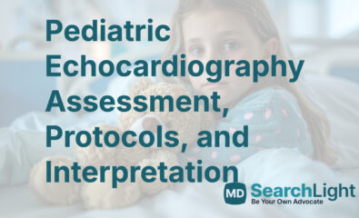 Pediatric Echocardiography Assessment, Protocols, and Interpretation