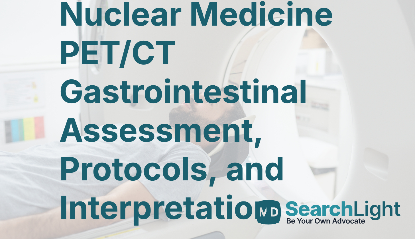 Nuclear Medicine PET/CT Gastrointestinal Assessment, Protocols, and ...