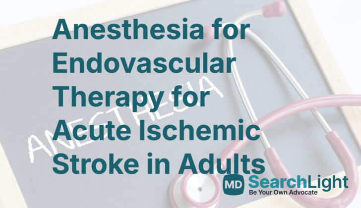 Anesthesia for Endovascular Therapy for Acute Ischemic Stroke in Adults