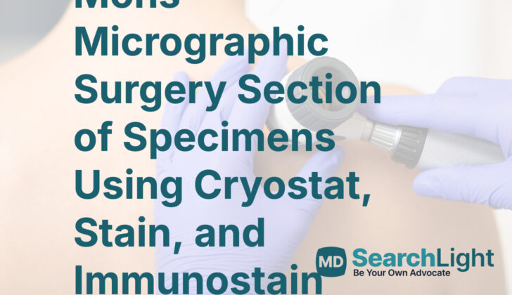 Mohs Micrographic Surgery Section of Specimens Using Cryostat, Stain, and Immunostain