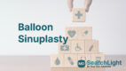 Balloon Sinuplasty