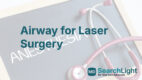 Airway for Laser Surgery