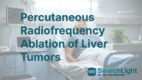 Percutaneous Radiofrequency Ablation of Liver Tumors