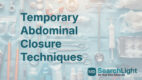 Temporary Abdominal Closure Techniques