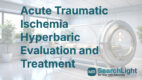 Acute Traumatic Ischemia Hyperbaric Evaluation and Treatment