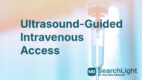 Ultrasound-Guided Intravenous Access